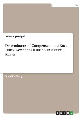 Julius Kipkosgei - Determinants of Compensation to Road Traffic Accident Claimants in Kisumu, Kenya, Häftad. Tillgänglighet: Lägg i varukorg