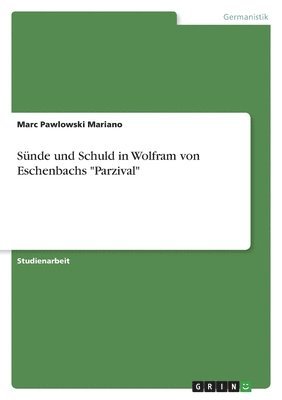 Marc Pawlowski Mariano - Sünde und Schuld in Wolfram von Eschenbachs "Parzival", Häftad