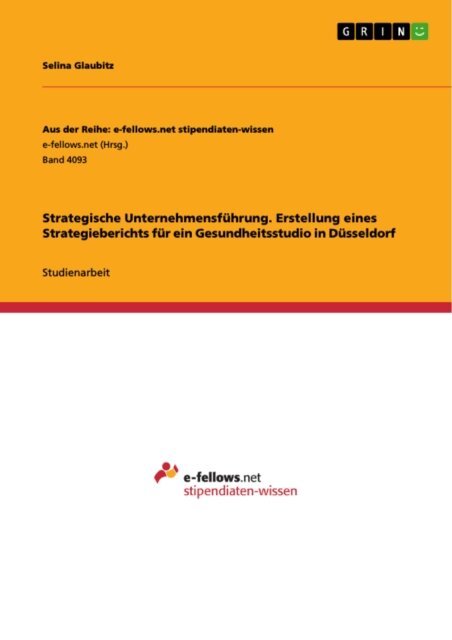 Selina Glaubitz - Strategische Unternehmensführung. Erstellung eines Strategieberichts für ein Gesundheitsstudio in Düsseldorf, E-bok. Tillgänglighet: Lägg i varukorg