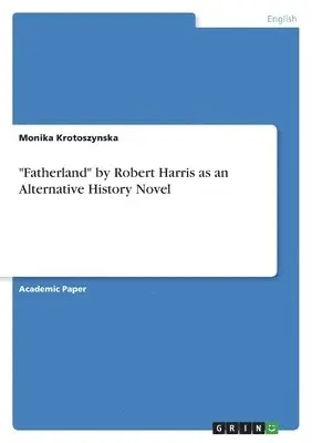 Monika Krotoszynska - "Fatherland" by Robert Harris as an Alternative History Novel, Häftad. Tillgänglighet: Lägg i varukorg