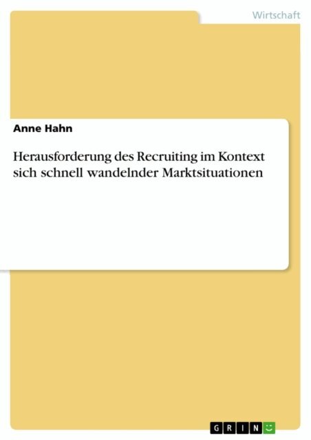 Anne Hahn - Herausforderung des Recruiting im Kontext sich schnell wandelnder Marktsituationen, E-bok