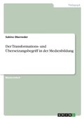 Transformations- und �bersetzungsbegriff in der Medienbildung