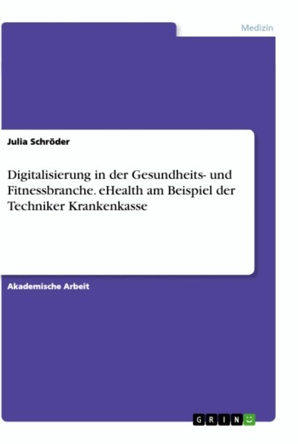 Julia Schroder - Digitalisierung in der Gesundheits- und Fitnessbranche. eHealth am Beispiel der Techniker Krankenkasse, E-bok