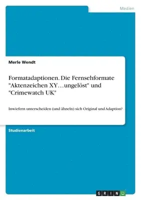 Merle Wendt - Formatadaptionen. Die Fernsehformate "Aktenzeichen XY...ungelöst" und "Crimewatch UK", Häftad. Tillgänglighet: Lägg i varukorg