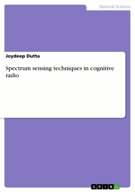 Joydeep Dutta - Spectrum sensing techniques in cognitive radio, E-bok