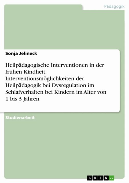 Sonja Jelineck - Heilpadagogische Interventionen in der fruhen Kindheit. Interventionsmoglichkeiten der Heilpadagogik bei Dysregulation im Schlafverhalten bei Kindern im Alter von 1 bis 3 Jahren, E-bok
