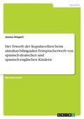 Erwerb der Kopulaverben beim simultan bilingualen Erstspracherwerb von spanisch-deutschen und spanisch-englischen Kindern