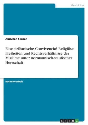 Abdullah Sencan - Eine sizilianische Convivencia? Religiöse Freiheiten und Rechtsverhältnisse der Muslime unter normannisch-staufischer Herrschaft, Häftad. Tillgänglighet: Lägg i varukorg