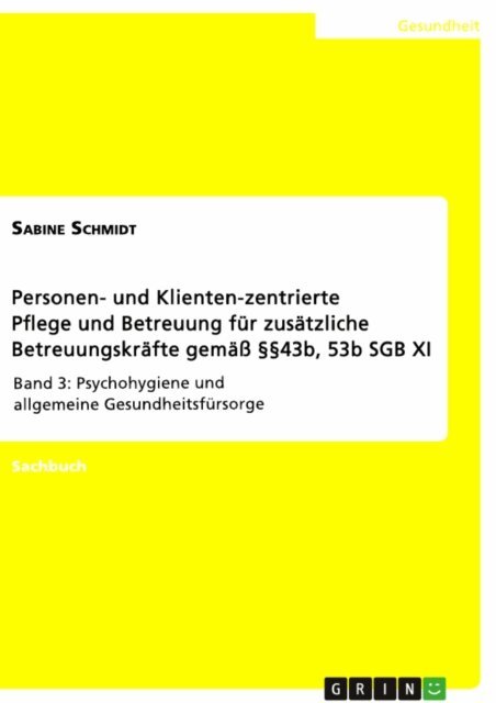 Sabine Schmidt - Personen- und Klienten-zentrierte Pflege und Betreuung (Zusatzqualifizierung fur Prasenz- und Betreuungskrafte gema 43b, 53b SGB XI), E-bok