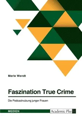 Merle Wendt - Faszination True Crime. Die Podcastnutzung junger Frauen, Häftad. Tillgänglighet: Lägg i varukorg