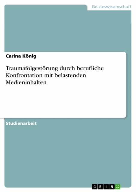 Carina Konig - Traumafolgestorung durch berufliche Konfrontation mit belastenden  Medieninhalten, E-bok