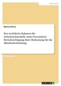 rechtliche Rahmen f�r Arbeitszeitmodelle unter besonderer Ber�cksichtigung ihrer Bedeutung f�r die Mitarbeiterbindung
