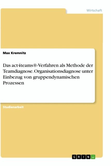 Max Kremnitz - Das act4teams(R)-Verfahren als Methode der Teamdiagnose. Organisationsdiagnose unter Einbezug von gruppendynamischen Prozessen, E-bok