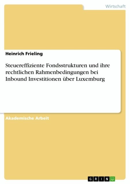 Heinrich Frieling - Steuereffiziente Fondsstrukturen und ihre rechtlichen Rahmenbedingungen bei Inbound Investitionen uber Luxemburg, E-bok