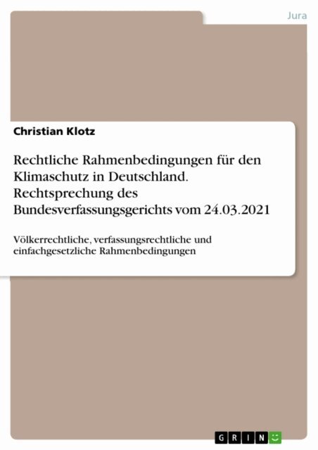 Christian Klotz - Rechtliche Rahmenbedingungen fur den Klimaschutz in Deutschland. Rechtsprechung des Bundesverfassungsgerichts vom 24.03.2021, E-bok