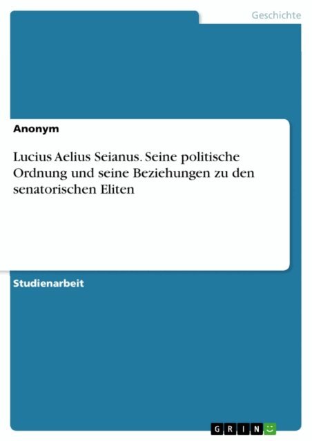 Lucius Aelius Seianus. Seine politische Ordnung und seine Beziehungen zu den senatorischen Eliten, E-bok