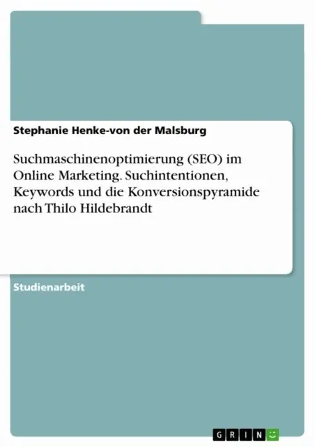 Stephanie Henke-von der Malsburg - Suchmaschinenoptimierung (SEO) im Online Marketing. Suchintentionen, Keywords und die Konversionspyramide nach Thilo Hildebrandt, E-bok. Tillgänglighet: Lägg i varukorg