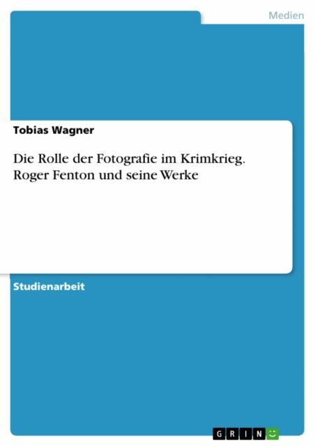 Tobias Wagner - Die Rolle der Fotografie im Krimkrieg. Roger Fenton und seine Werke, E-bok