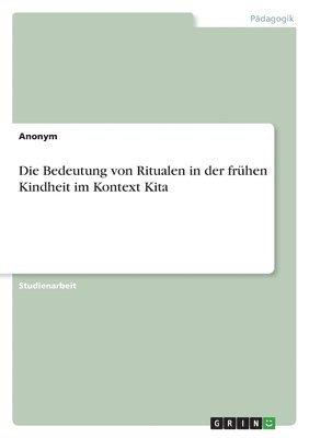 Anonymous - Bedeutung von Ritualen in der frühen Kindheit im Kontext Kita, Häftad. Tillgänglighet: Lägg i varukorg