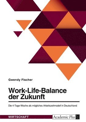 Gwendy Fischer - Work-Life-Balance der Zukunft. Die 4-Tage-Woche als mögliches Arbeitszeitmodell in Deutschland, Häftad