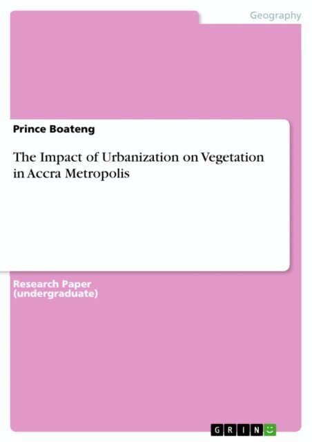 Prince Boateng - Impact of Urbanization on Vegetation in Accra Metropolis, E-bok