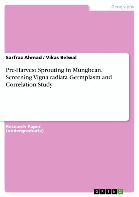 Vikas Belwal, Sarfraz Ahmad - Pre-Harvest Sprouting in Mungbean. Screening Vigna radiata Germplasm and Correlation Study, E-bok