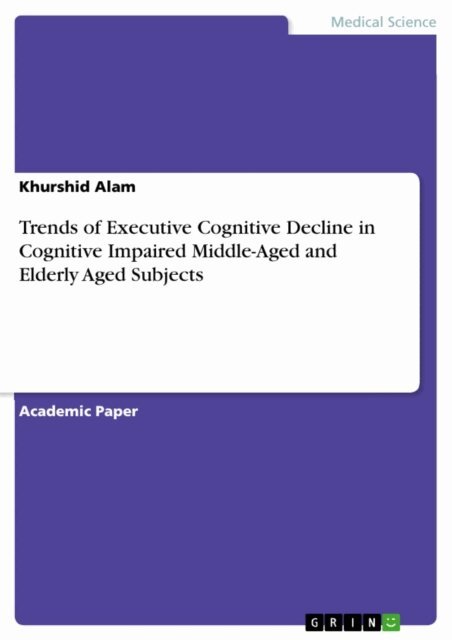 Khurshid Alam - Trends of Executive Cognitive Decline in Cognitive Impaired Middle-Aged and Elderly Aged Subjects, E-bok