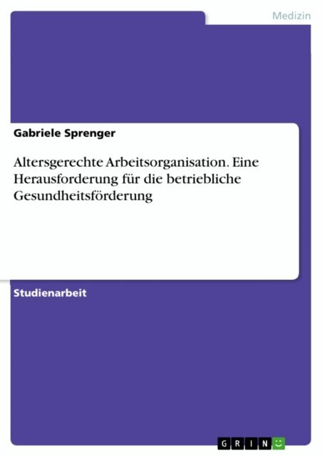 Gabriele Sprenger - Altersgerechte Arbeitsorganisation. Eine Herausforderung für die betriebliche Gesundheitsförderung, E-bok