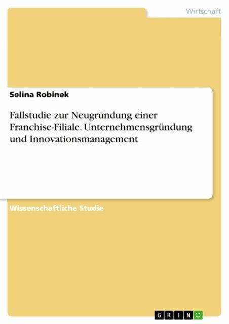 Selina Robinek - Fallstudie zur Neugrundung einer Franchise-Filiale. Unternehmensgrundung und Innovationsmanagement, E-bok