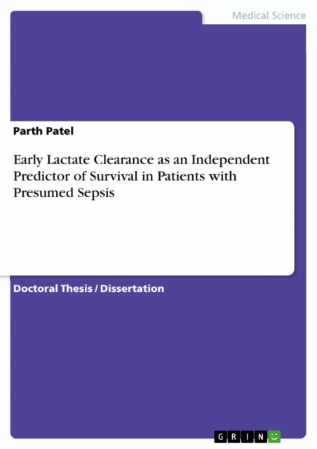 Parth Patel - Early Lactate Clearance as an Independent Predictor of Survival in Patients with Presumed Sepsis, E-bok
