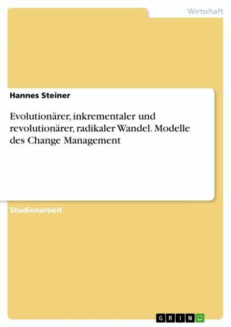 Hannes Steiner - Evolutionärer, inkrementaler und revolutionärer, radikaler Wandel. Modelle des Change Management, E-bok. Tillgänglighet: Lägg i varukorg