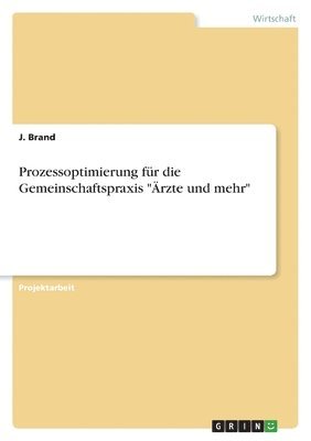 J Brand - Prozessoptimierung für die Gemeinschaftspraxis "Ärzte und mehr", Häftad