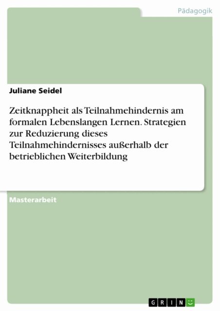 Juliane Seidel - Zeitknappheit als Teilnahmehindernis am formalen Lebenslangen Lernen. Strategien zur Reduzierung dieses Teilnahmehindernisses außerhalb der betrieblichen Weiterbildung, E-bok. Tillgänglighet: Lägg i varukorg