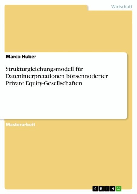 Marco Huber - Strukturgleichungsmodell fur Dateninterpretationen borsennotierter Private Equity-Gesellschaften, E-bok