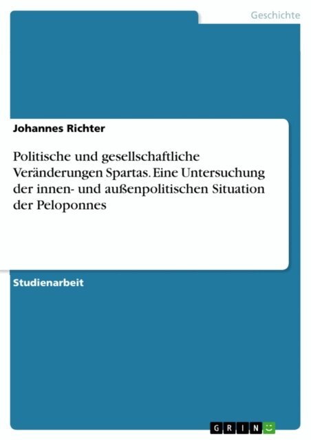 Johannes Richter - Politische und gesellschaftliche Veranderungen Spartas. Eine Untersuchung der innen- und auenpolitischen Situation der Peloponnes, E-bok