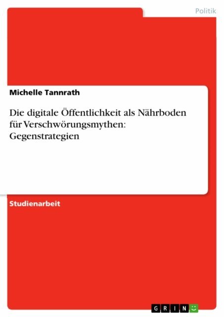 Michelle Tannrath - Die digitale Offentlichkeit als Nahrboden fur Verschworungsmythen: Gegenstrategien, E-bok