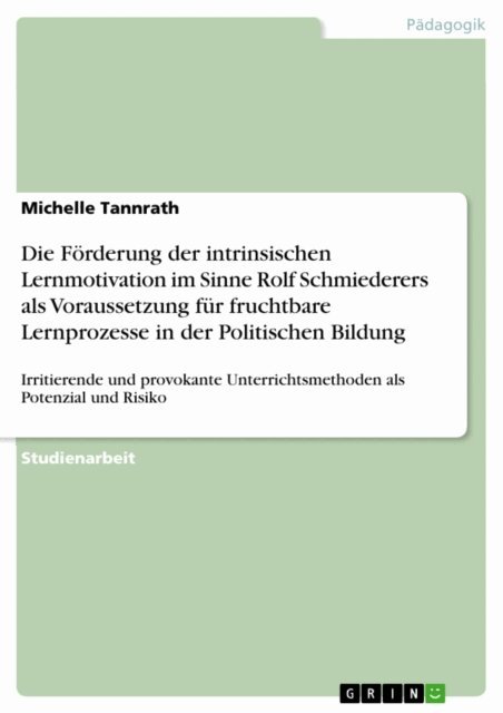 Michelle Tannrath - Die Forderung der intrinsischen Lernmotivation im Sinne Rolf Schmiederers als Voraussetzung fur fruchtbare Lernprozesse in der Politischen Bildung, E-bok