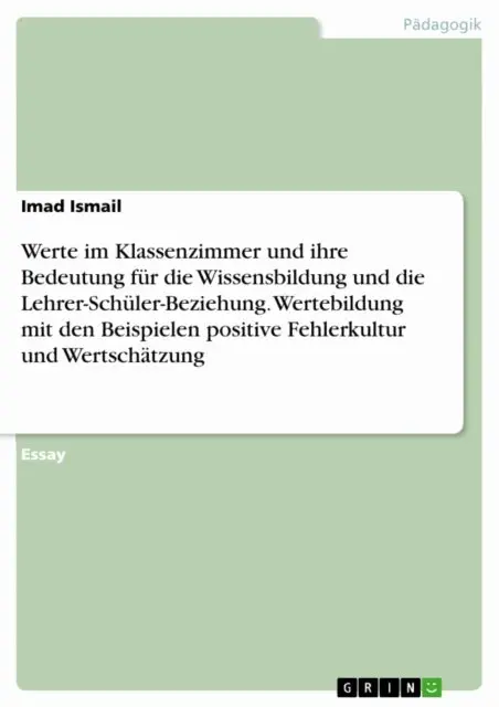 Imad Ismail - Werte im Klassenzimmer und ihre Bedeutung für die Wissensbildung und die Lehrer-Schüler-Beziehung. Wertebildung mit den Beispielen positive Fehlerkultur und Wertschätzung, E-bok. Tillgänglighet: Lägg i varukorg