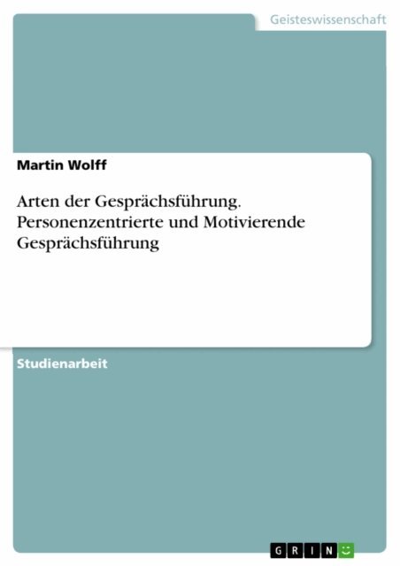Martin Wolff - Arten der Gesprachsfuhrung. Personenzentrierte und Motivierende Gesprachsfuhrung, E-bok