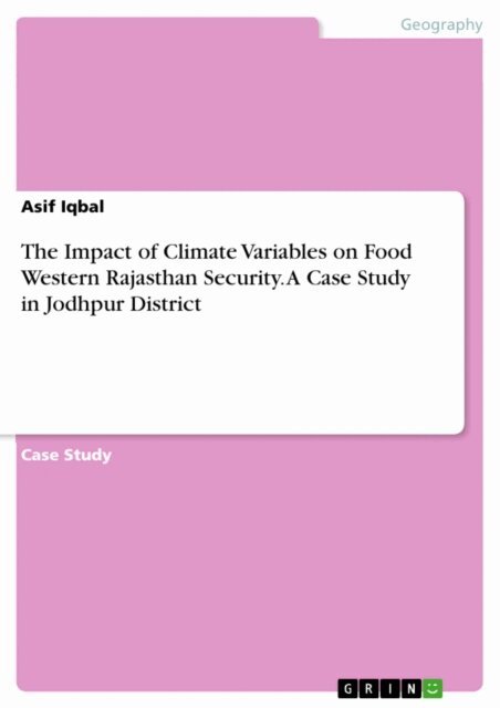 Asif Iqbal - Impact of Climate Variables on Food Western Rajasthan Security. A Case Study in Jodhpur District, E-bok