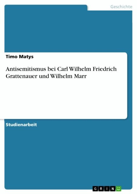 Timo Matys - Antisemitismus bei Carl Wilhelm Friedrich Grattenauer und Wilhelm Marr, E-bok