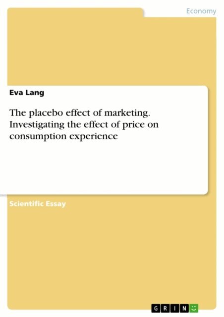 Eva Lang - placebo effect of marketing. Investigating the effect of price on consumption experience, E-bok