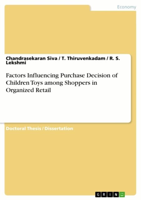 R. S. Lekshmi, T. Thiruvenkadam, Chandrasekaran Siva - Factors Influencing Purchase Decision of Children Toys among Shoppers in Organized Retail, E-bok