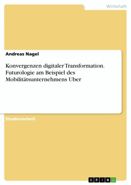 Andreas Nagel - Konvergenzen digitaler Transformation. Futurologie am Beispiel des Mobilitatsunternehmens Uber, E-bok