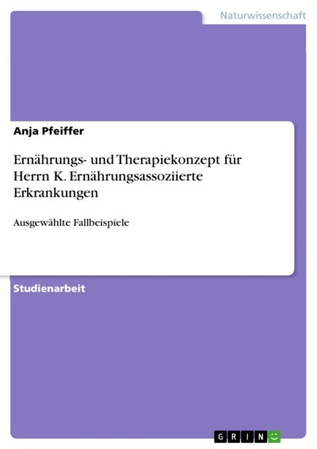 Anja Pfeiffer - Ernahrungs- und Therapiekonzept fur Herrn K. Ernahrungsassoziierte Erkrankungen, E-bok