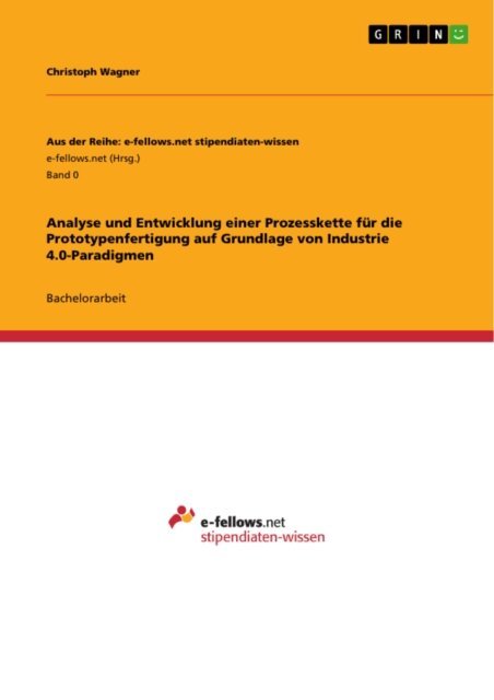 Christoph Wagner - Analyse und Entwicklung einer Prozesskette fur die Prototypenfertigung auf Grundlage von Industrie 4.0-Paradigmen, E-bok