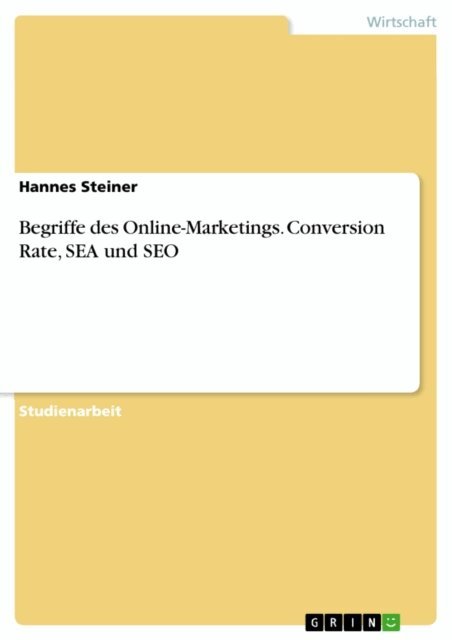 Hannes Steiner - Begriffe des Online-Marketings. Conversion Rate, SEA und SEO, E-bok. Tillgänglighet: Lägg i varukorg