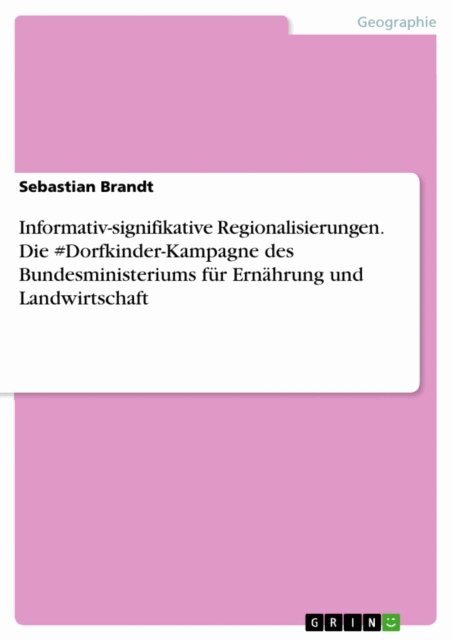 Sebastian Brandt - Informativ-signifikative Regionalisierungen. Die #Dorfkinder-Kampagne des Bundesministeriums fur Ernahrung und Landwirtschaft, E-bok