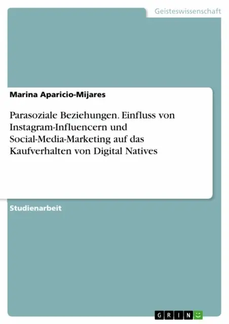 Marina Aparicio-Mijares - Parasoziale Beziehungen. Einfluss von Instagram-Influencern und Social-Media-Marketing auf das Kaufverhalten von Digital Natives, E-bok. Tillgänglighet: Lägg i varukorg