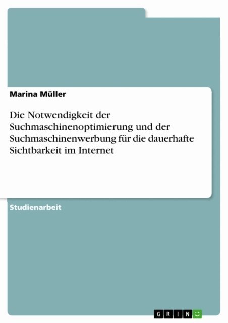 Marina Muller - Die Notwendigkeit der Suchmaschinenoptimierung und der Suchmaschinenwerbung fur die dauerhafte Sichtbarkeit im Internet, E-bok